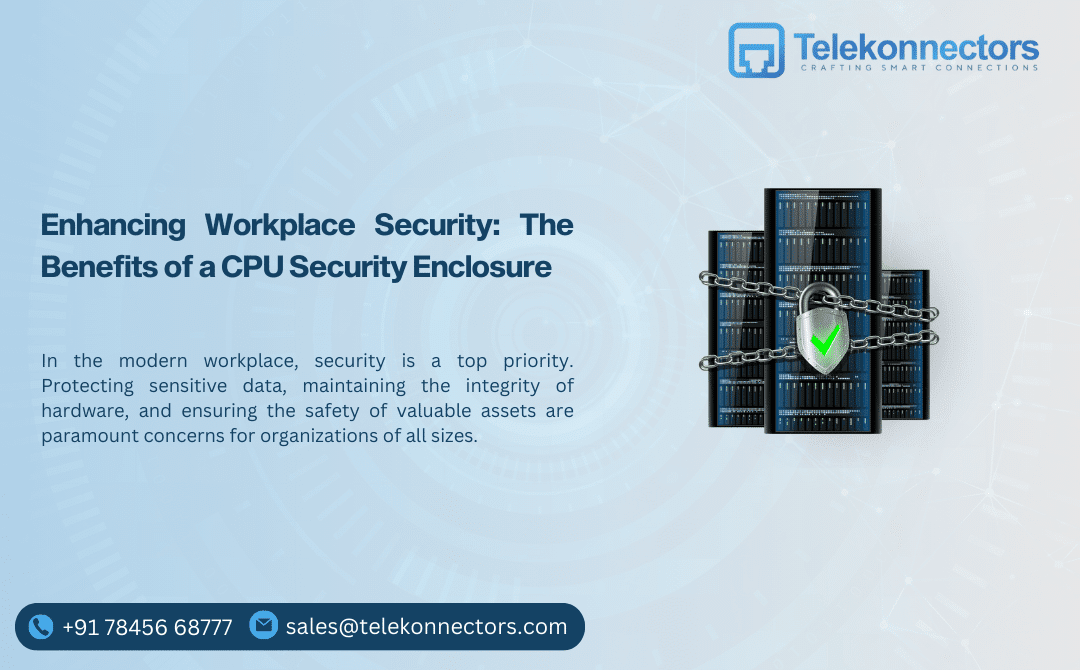 Enhancing Workplace Security: The Benefits of a CPU Security Enclosure