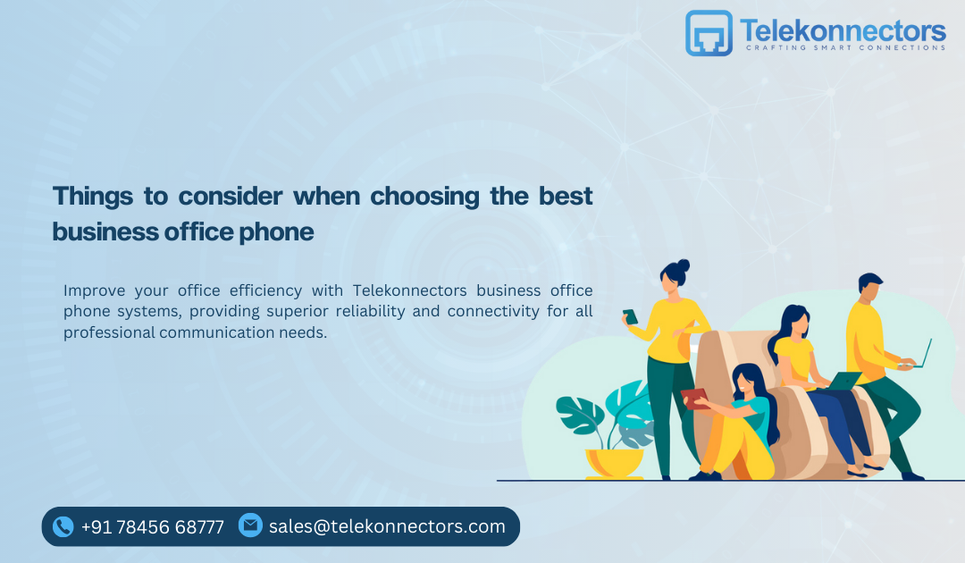 Things to consider when choosing the best business office phone