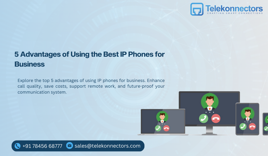 5 Advantages of Using the Best IP Phones for Business