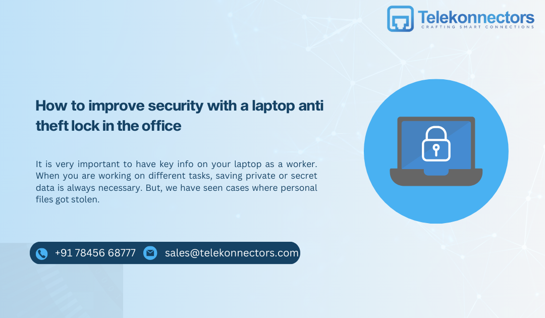 How to improve security with a laptop anti theft lock in the office